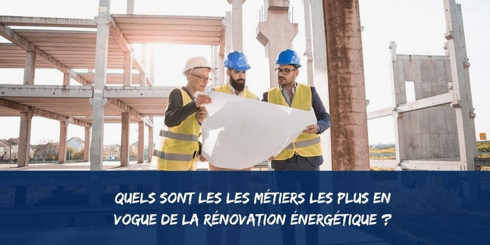 Quels sont les Métiers de la rénovation énergétique