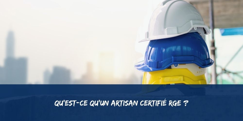Qu'est ce qu'un artisan RGE ? Définition artisan certifié RGE
