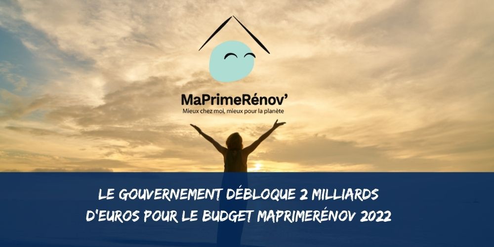 Le Gouvernement débloque 2 milliards d’euros pour le budget MaPrimeRénov 2022 6 Le Gouvernement débloque 2 milliards d’euros pour le budget MaPrimeRénov 2022