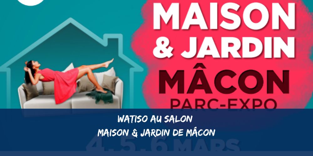 WATISO au Salon Maison & Jardin de Mâcon​