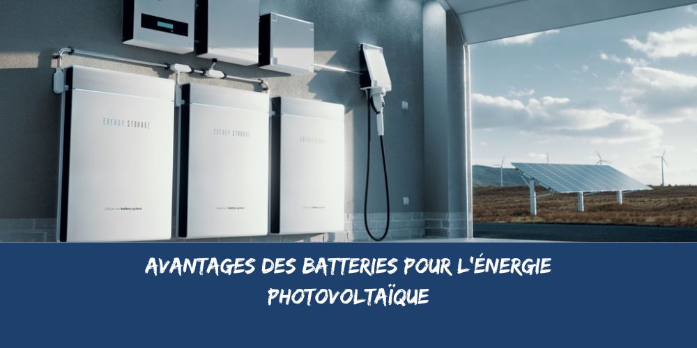 Les avantages des batteries pour panneaux solaires : économie d'énergie et indépendance électrique