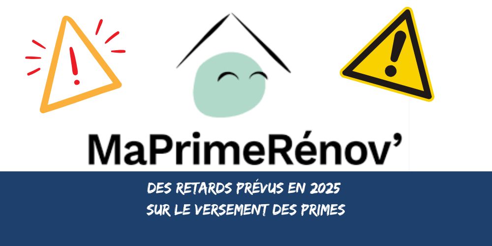 MaPrimeRénov' 2025 : Retards de paiement à prévoir, ce qu'il faut savoir 11 Retards de paiements maprimerenov