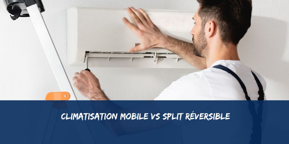 Climatisation mobile vs split réversible : lequel choisir en 2026 ?