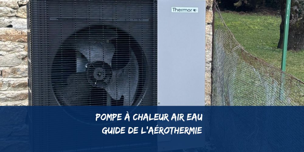 Pompe à chaleur air/eau (aérothermie) : guide complet de fonctionnement